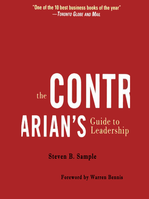 Title details for The Contrarian's Guide to Leadership by Steven B. Sample - Available